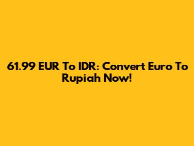 61.99 EUR To IDR: Convert Euro To Rupiah Now!