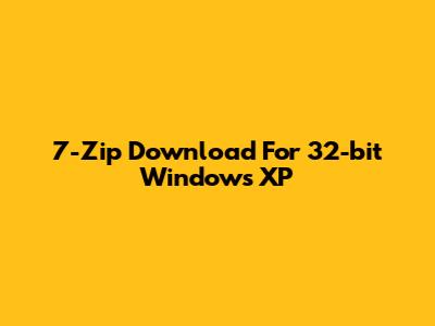 7-Zip Download For 32-bit Windows XP