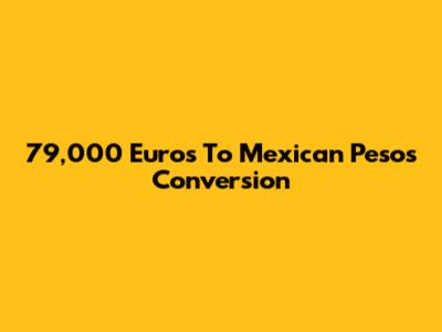 79,000 Euros To Mexican Pesos Conversion