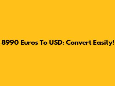 8990 Euros To USD: Convert Easily!