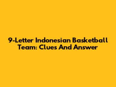 9-Letter Indonesian Basketball Team: Clues And Answer