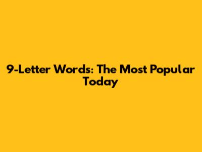 9-Letter Words: The Most Popular Today