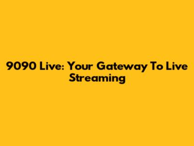 9090 Live: Your Gateway To Live Streaming
