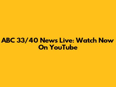 ABC 33/40 News Live: Watch Now On YouTube