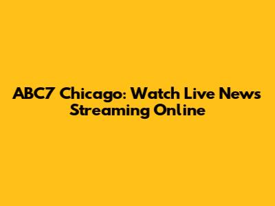 ABC7 Chicago: Watch Live News Streaming Online