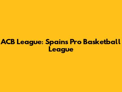 ACB League: Spain's Pro Basketball League