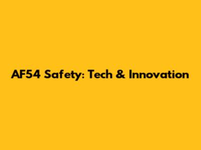 AF54 Safety: Tech & Innovation