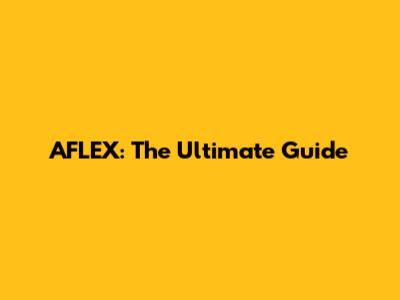 AFLEX: The Ultimate Guide
