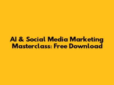 AI & Social Media Marketing Masterclass: Free Download