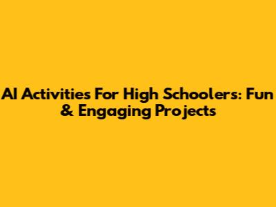 AI Activities For High Schoolers: Fun & Engaging Projects