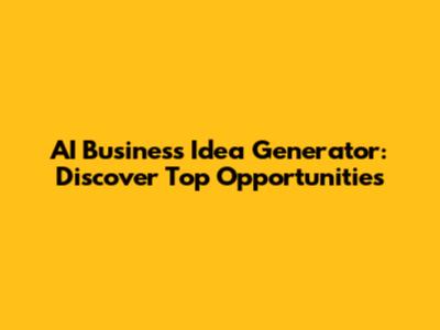 AI Business Idea Generator: Discover Top Opportunities