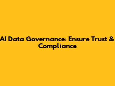 AI Data Governance: Ensure Trust & Compliance