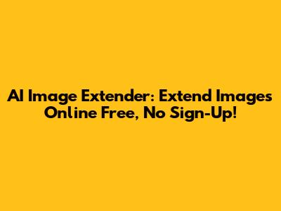 AI Image Extender: Extend Images Online Free, No Sign-Up!