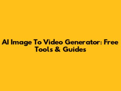 AI Image To Video Generator: Free Tools & Guides