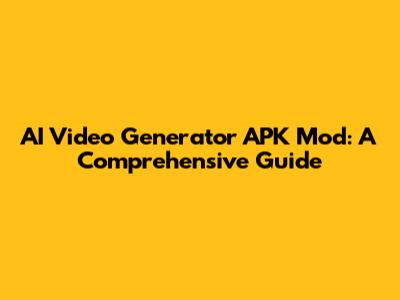 AI Video Generator APK Mod: A Comprehensive Guide