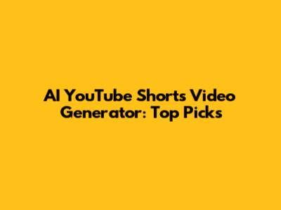 AI YouTube Shorts Video Generator: Top Picks