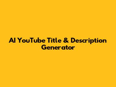 AI YouTube Title & Description Generator