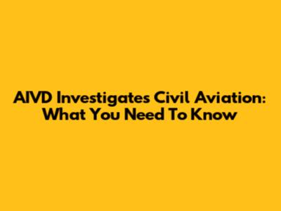 AIVD Investigates Civil Aviation: What You Need To Know
