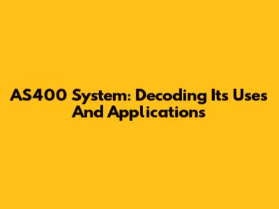 AS400 System: Decoding Its Uses And Applications