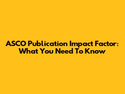 ASCO Publication Impact Factor: What You Need To Know