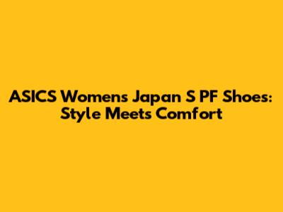 ASICS Women's Japan S PF Shoes: Style Meets Comfort