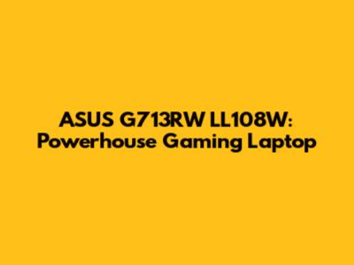 ASUS G713RW LL108W: Powerhouse Gaming Laptop