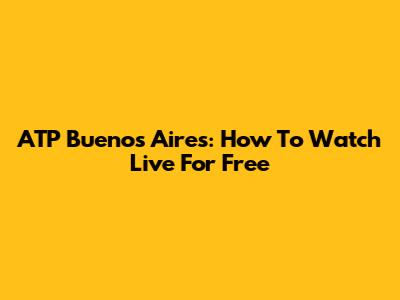 ATP Buenos Aires: How To Watch Live For Free