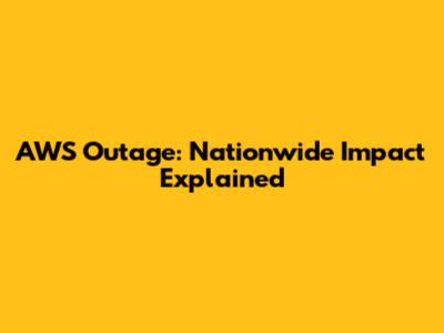 AWS Outage: Nationwide Impact Explained