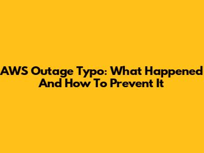 AWS Outage Typo: What Happened And How To Prevent It