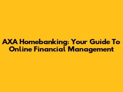 AXA Homebanking: Your Guide To Online Financial Management