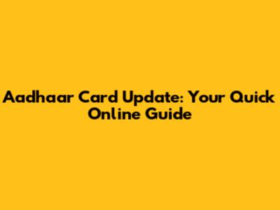 Aadhaar Card Update: Your Quick Online Guide