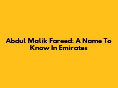 Abdul Malik Fareed: A Name To Know In Emirates