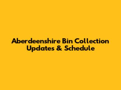 Aberdeenshire Bin Collection Updates & Schedule