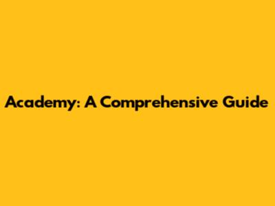 Academy: A Comprehensive Guide
