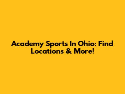 Academy Sports In Ohio: Find Locations & More!