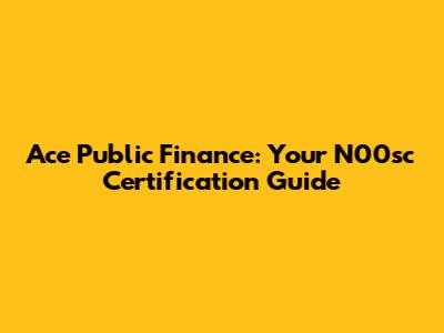 Ace Public Finance: Your N00sc Certification Guide