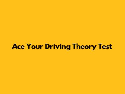 Ace Your Driving Theory Test