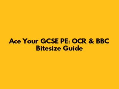 Ace Your GCSE PE: OCR & BBC Bitesize Guide