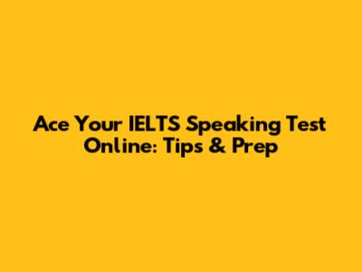 Ace Your IELTS Speaking Test Online: Tips & Prep