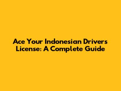 Ace Your Indonesian Driver's License: A Complete Guide
