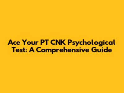 Ace Your PT CNK Psychological Test: A Comprehensive Guide