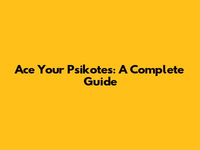 Ace Your Psikotes: A Complete Guide