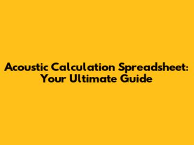 Acoustic Calculation Spreadsheet: Your Ultimate Guide