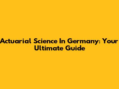 Actuarial Science In Germany: Your Ultimate Guide