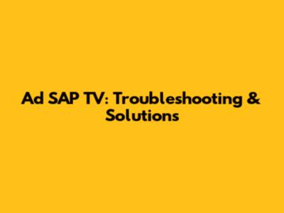 Ad SAP TV: Troubleshooting & Solutions