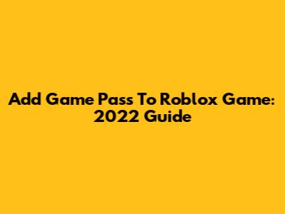 Add Game Pass To Roblox Game: 2022 Guide
