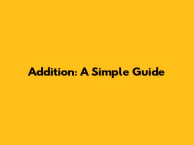 Addition: A Simple Guide