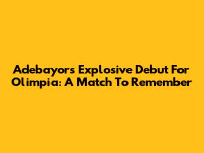 Adebayor's Explosive Debut For Olimpia: A Match To Remember