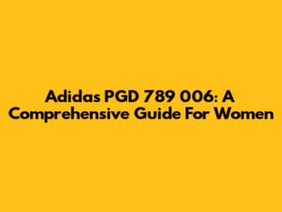 Adidas PGD 789 006: A Comprehensive Guide For Women
