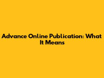 Advance Online Publication: What It Means